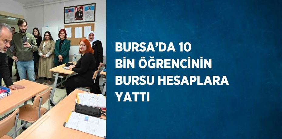 BURSA’DA 10 BİN ÖĞRENCİNİN BURSU HESAPLARA YATTI