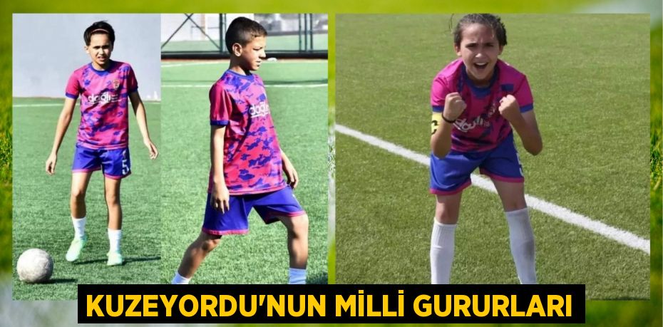 KUZEYORDU’NUN MİLLİ GURURLARI