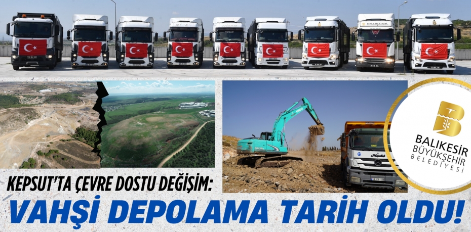 KEPSUT'TA ÇEVRE DOSTU DEĞİŞİM: VAHŞİ DEPOLAMA TARİH OLDU!