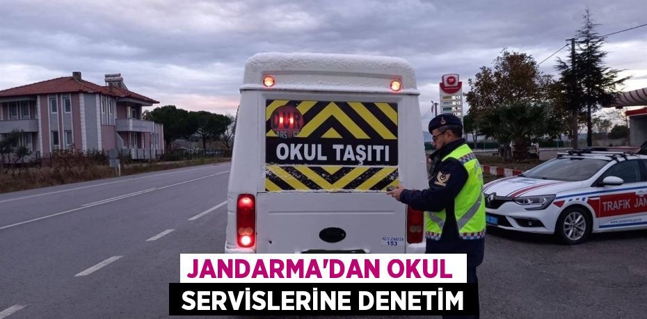 JANDARMA’DAN OKUL  SERVİSLERİNE DENETİM