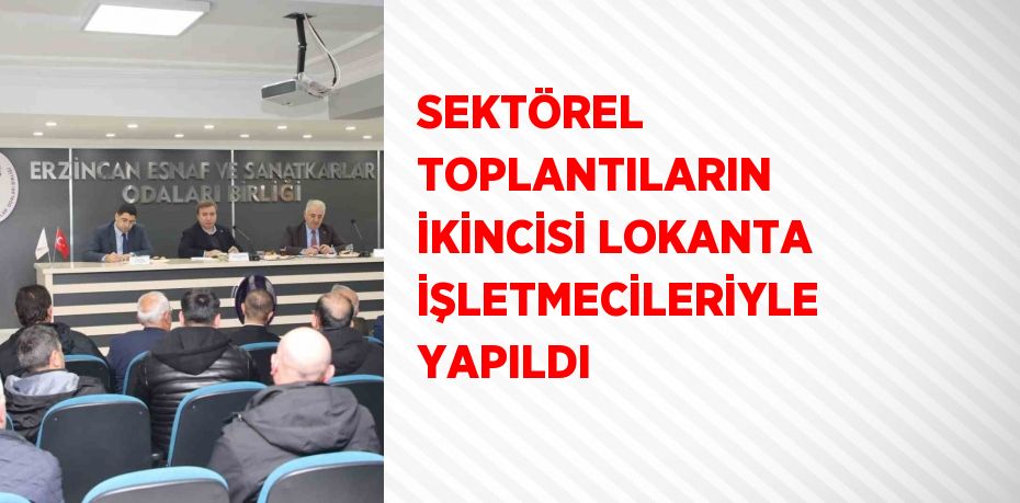 SEKTÖREL TOPLANTILARIN İKİNCİSİ LOKANTA İŞLETMECİLERİYLE YAPILDI