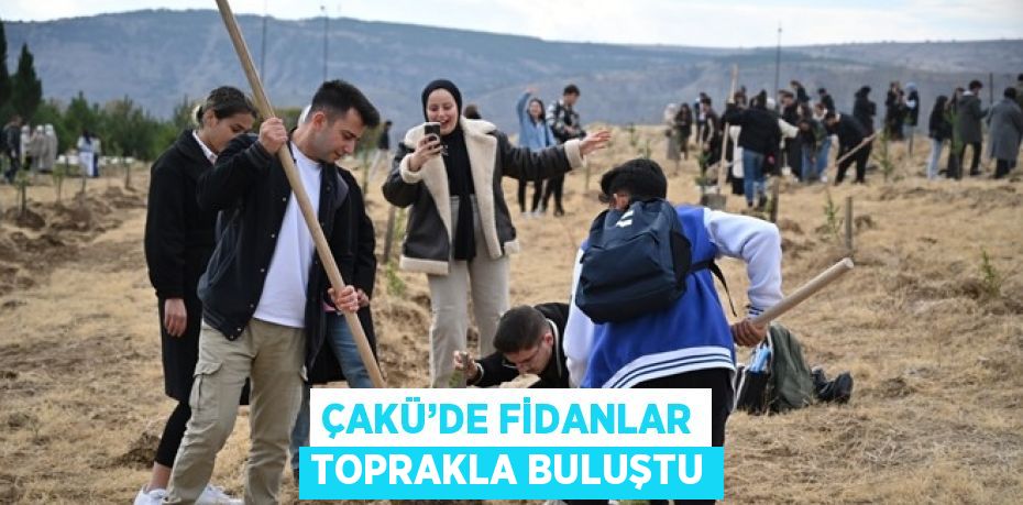 ÇAKÜ’DE FİDANLAR TOPRAKLA BULUŞTU