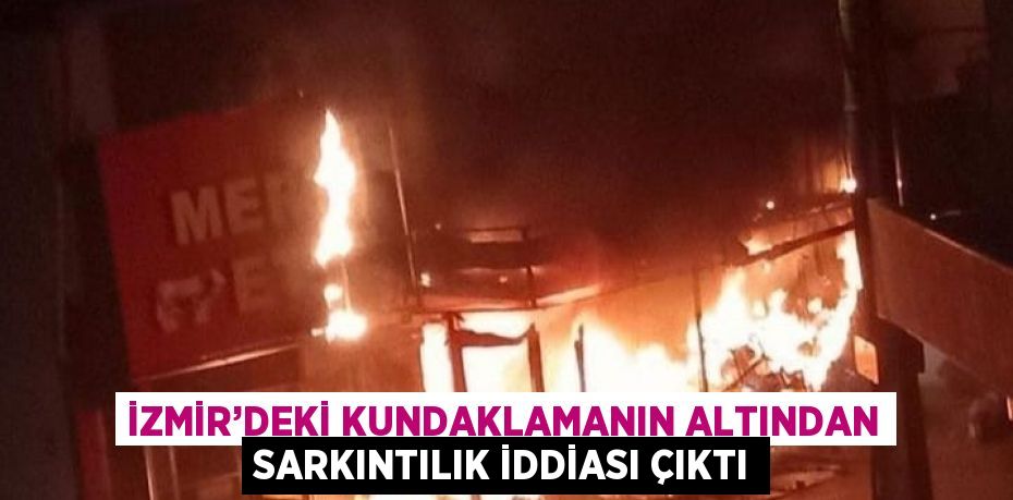 İZMİR’DEKİ KUNDAKLAMANIN ALTINDAN SARKINTILIK İDDİASI ÇIKTI