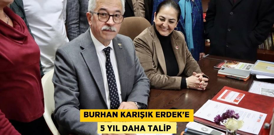 BURHAN KARIŞIK ERDEK’E 5 YIL DAHA TALİP