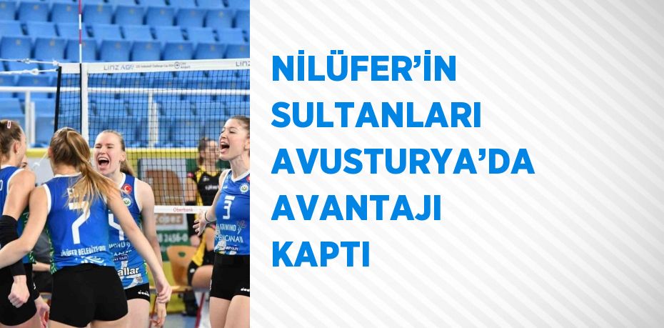 NİLÜFER’İN SULTANLARI AVUSTURYA’DA AVANTAJI KAPTI