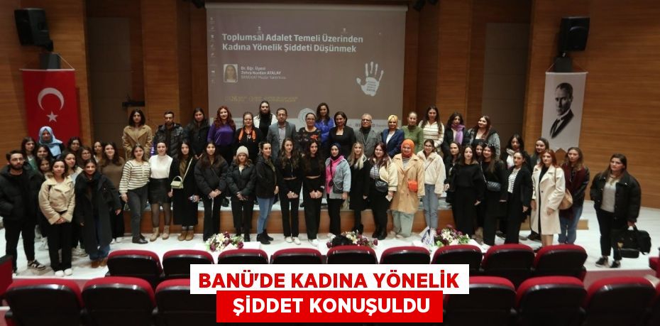 BANÜ’DE KADINA YÖNELİK   ŞİDDET KONUŞULDU