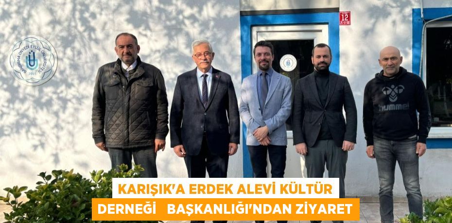 KARIŞIK'A ERDEK ALEVİ KÜLTÜR DERNEĞİ   BAŞKANLIĞI’NDAN ZİYARET