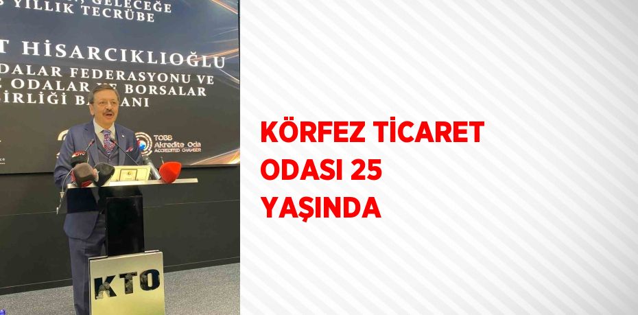 KÖRFEZ TİCARET ODASI 25 YAŞINDA