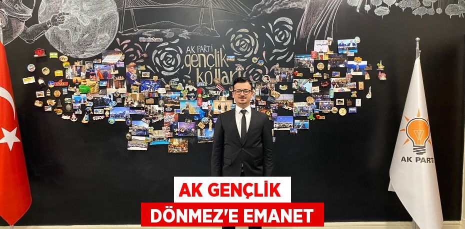 AK GENÇLİK  DÖNMEZ’E EMANET