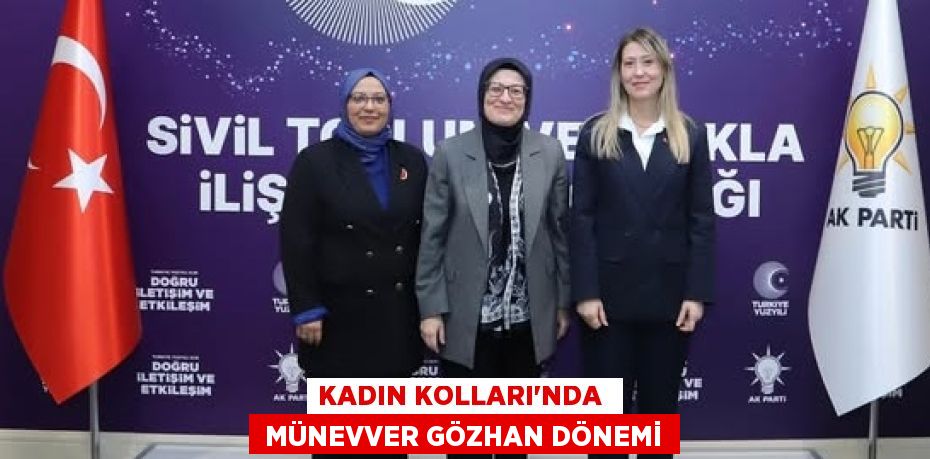 KADIN KOLLARI’NDA   MÜNEVVER GÖZHAN DÖNEMİ