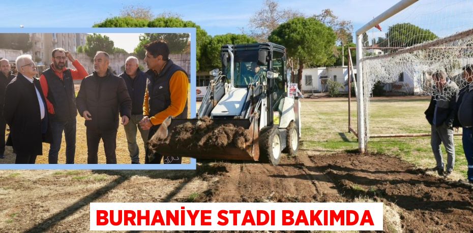 BURHANİYE STADI BAKIMDA