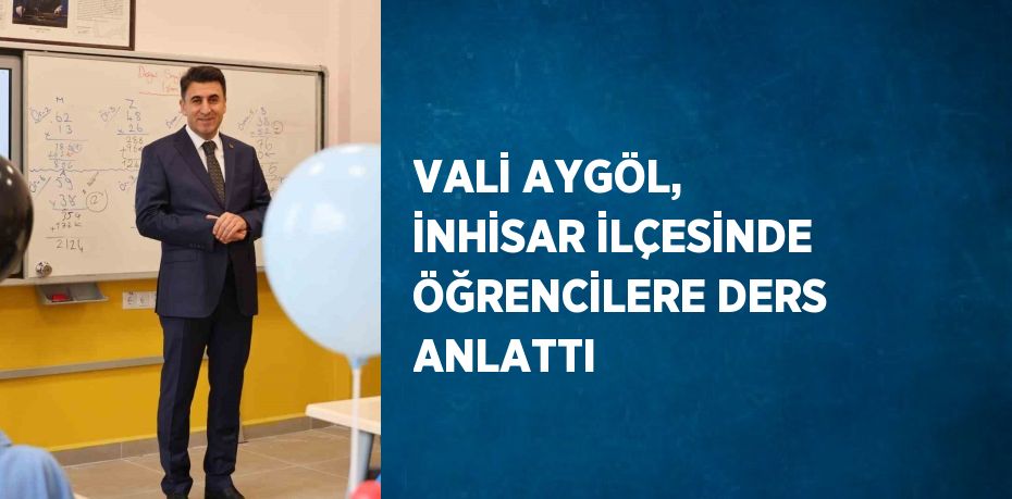 VALİ AYGÖL, İNHİSAR İLÇESİNDE ÖĞRENCİLERE DERS ANLATTI