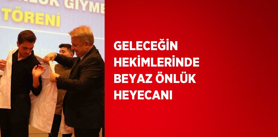 GELECEĞİN HEKİMLERİNDE BEYAZ ÖNLÜK HEYECANI