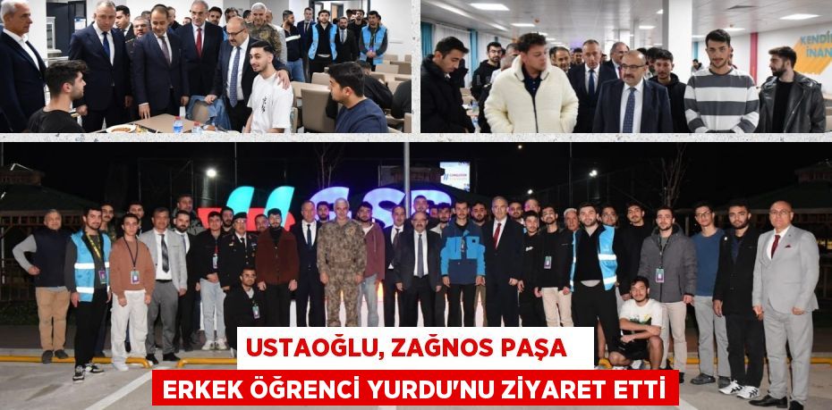 USTAOĞLU, ZAĞNOS PAŞA   ERKEK ÖĞRENCİ YURDU’NU ZİYARET ETTİ