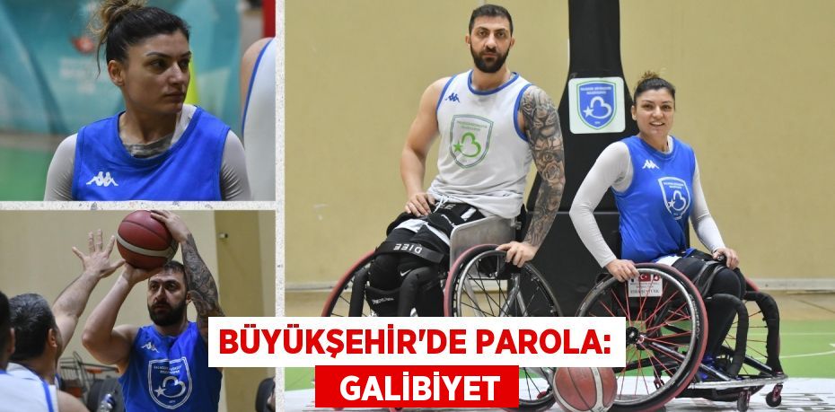 BÜYÜKŞEHİR’DE PAROLA:   GALİBİYET