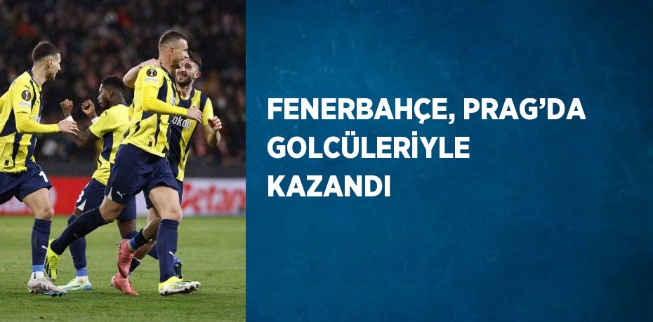 FENERBAHÇE, PRAG’DA GOLCÜLERİYLE KAZANDI