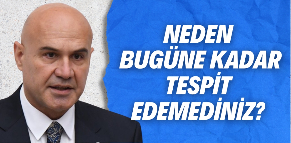 NEDEN BUGÜNE KADAR TESPİT EDEMEDİNİZ?