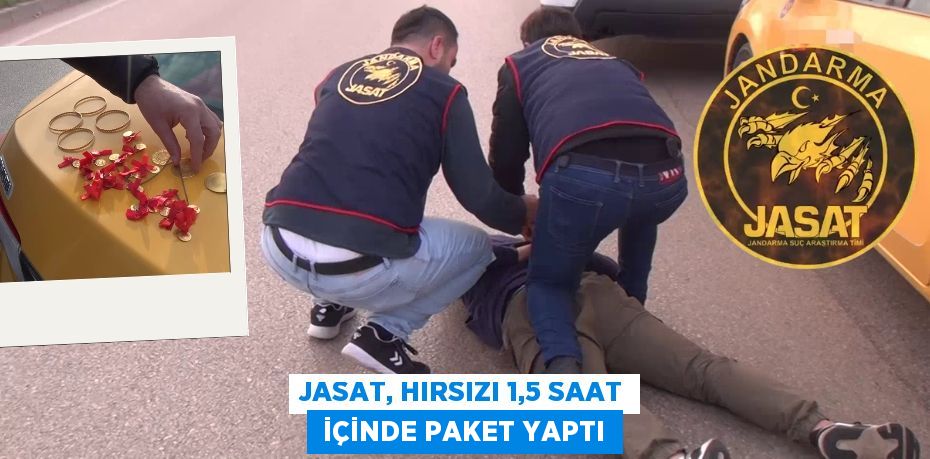 JASAT, HIRSIZI 1,5 SAAT  İÇİNDE PAKET YAPTI