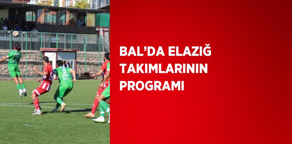 BAL’DA ELAZIĞ TAKIMLARININ PROGRAMI