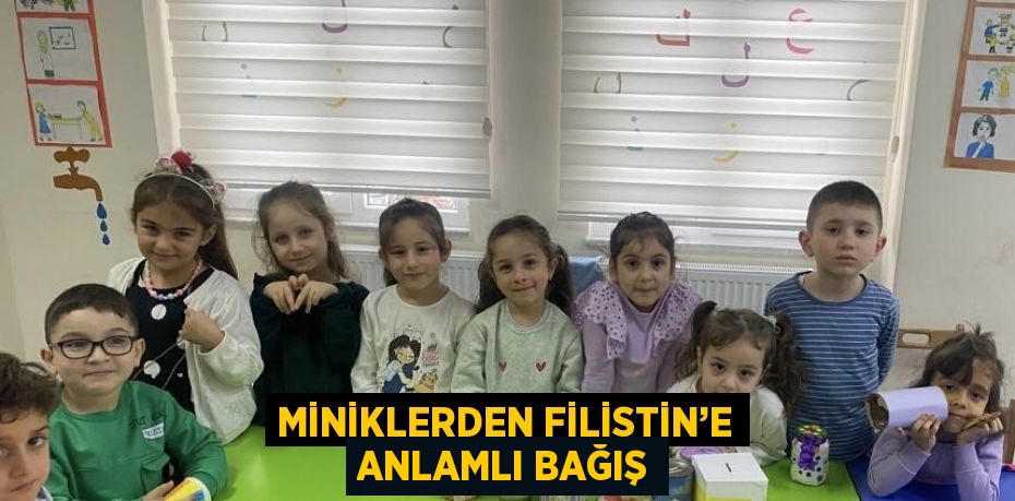 MİNİKLERDEN FİLİSTİN’E ANLAMLI BAĞIŞ