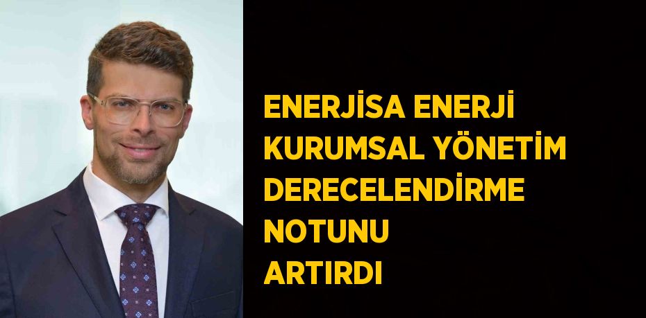 ENERJİSA ENERJİ KURUMSAL YÖNETİM DERECELENDİRME NOTUNU ARTIRDI