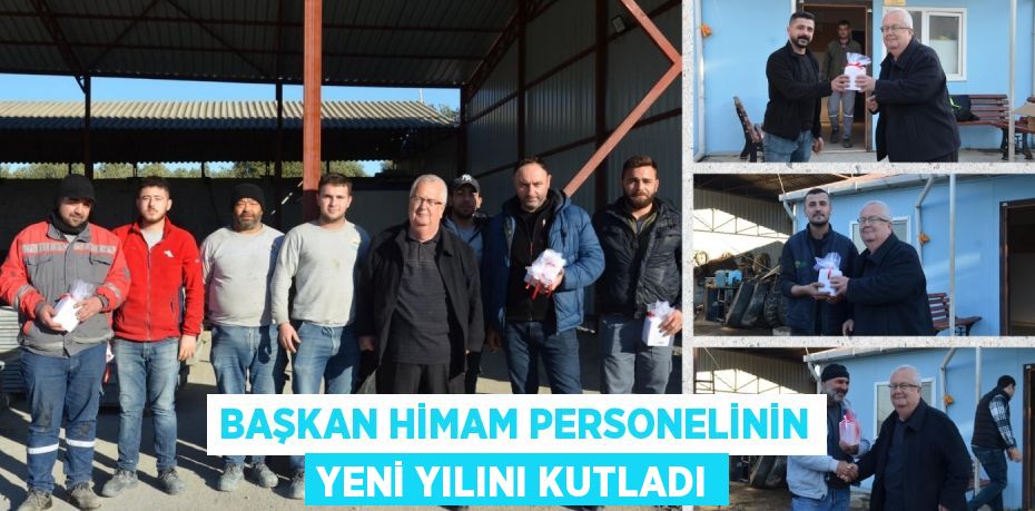 BAŞKAN HİMAM PERSONELİNİN YENİ YILINI KUTLADI