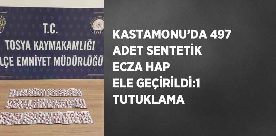 KASTAMONU’DA 497 ADET SENTETİK ECZA HAP ELE GEÇİRİLDİ:1 TUTUKLAMA