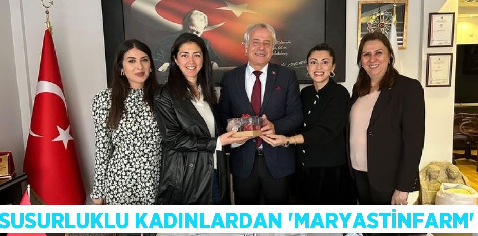 SUSURLUKLU KADINLARDAN “MARYASTİNFARM”