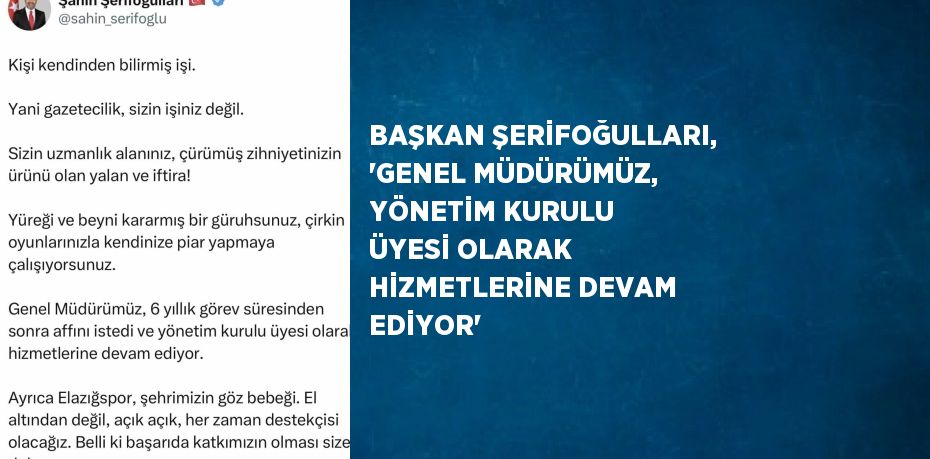 BAŞKAN ŞERİFOĞULLARI, 'GENEL MÜDÜRÜMÜZ, YÖNETİM KURULU ÜYESİ OLARAK HİZMETLERİNE DEVAM EDİYOR'