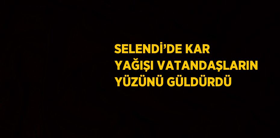 SELENDİ’DE KAR YAĞIŞI VATANDAŞLARIN YÜZÜNÜ GÜLDÜRDÜ