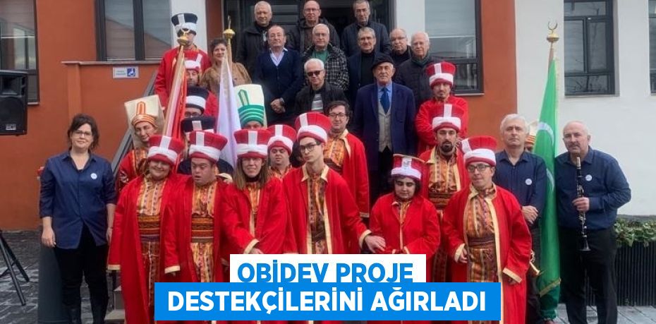 OBİDEV PROJE  DESTEKÇİLERİNİ AĞIRLADI