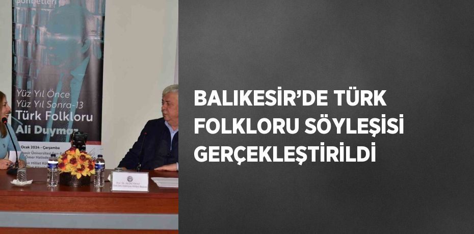 BALIKESİR’DE TÜRK FOLKLORU SÖYLEŞİSİ GERÇEKLEŞTİRİLDİ