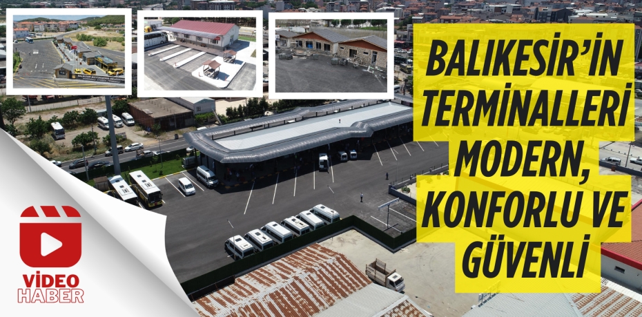 BALIKESİR’İN TERMİNALLERİ MODERN, KONFORLU VE GÜVENLİ