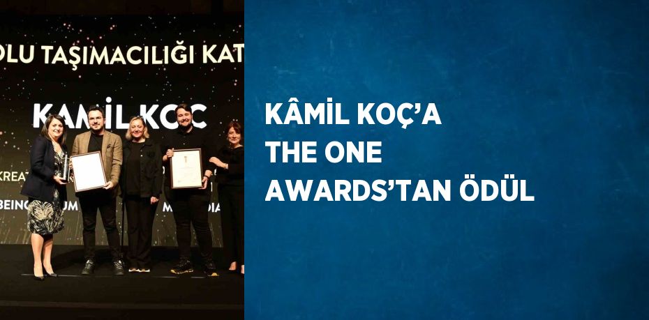 KÂMİL KOÇ’A THE ONE AWARDS’TAN ÖDÜL