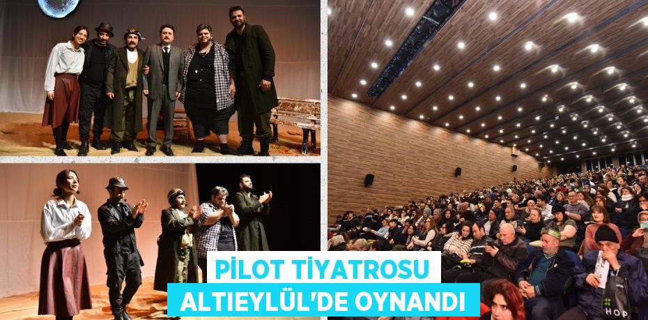 PİLOT TİYATROSU  ALTIEYLÜL’DE OYNANDI