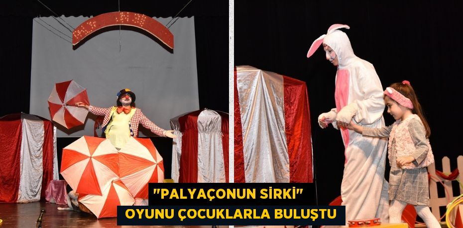 "PALYAÇONUN SİRKİ"   OYUNU ÇOCUKLARLA BULUŞTU