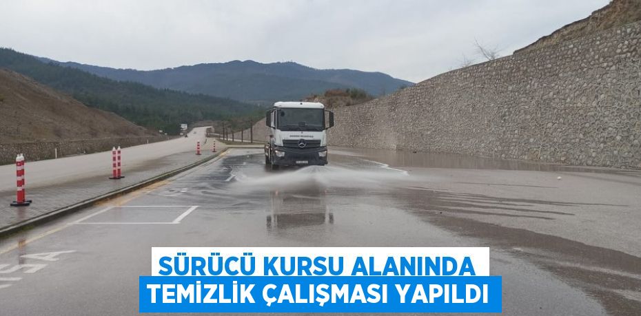 SÜRÜCÜ KURSU ALANINDA TEMİZLİK ÇALIŞMASI YAPILDI