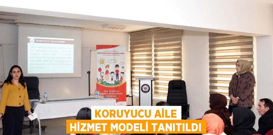 KORUYUCU AİLE HİZMET MODELİ TANITILDI