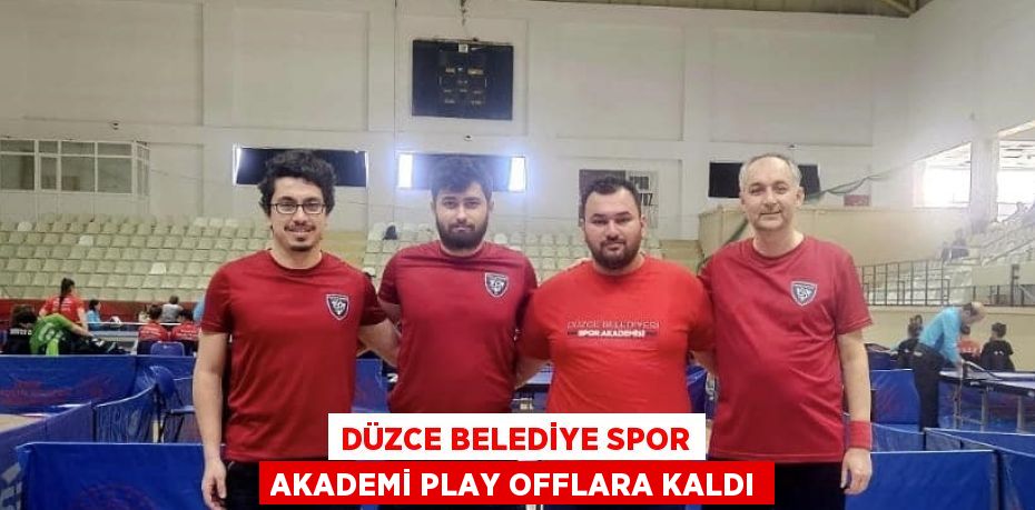 DÜZCE BELEDİYE SPOR AKADEMİ PLAY OFFLARA KALDI