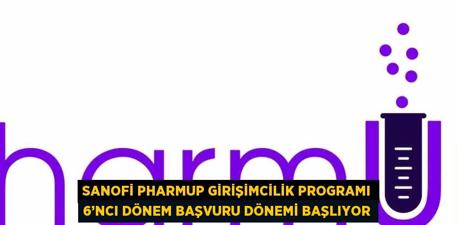 SANOFİ PHARMUP GİRİŞİMCİLİK PROGRAMI 6’NCI DÖNEM BAŞVURU DÖNEMİ BAŞLIYOR