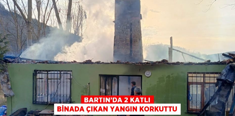 BARTIN’DA 2 KATLI BİNADA ÇIKAN YANGIN KORKUTTU