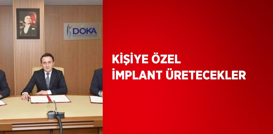 KİŞİYE ÖZEL İMPLANT ÜRETECEKLER