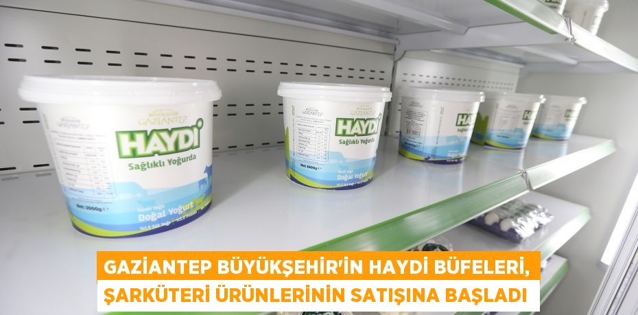 Gaziantep Büyükşehir’in Haydi büfeleri, şarküteri ürünlerinin satışına başladı