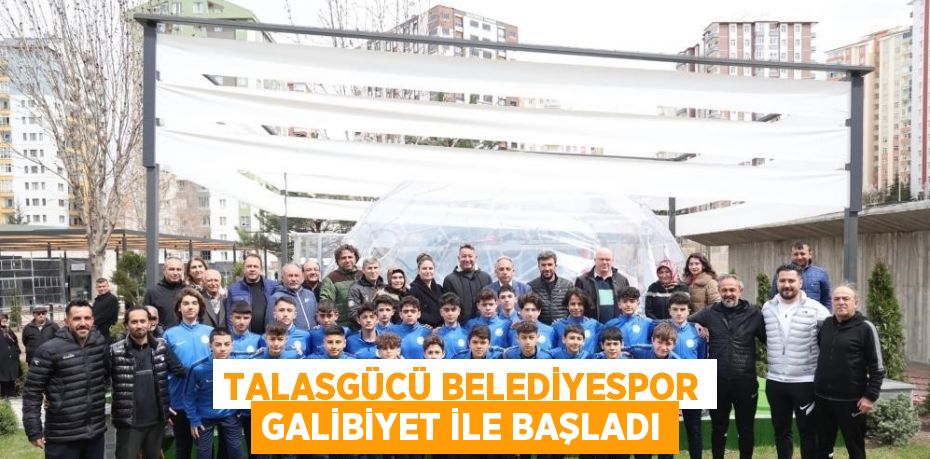 TALASGÜCÜ BELEDİYESPOR GALİBİYET İLE BAŞLADI