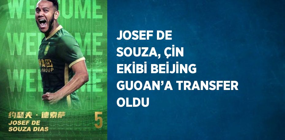 JOSEF DE SOUZA, ÇİN EKİBİ BEİJİNG GUOAN’A TRANSFER OLDU