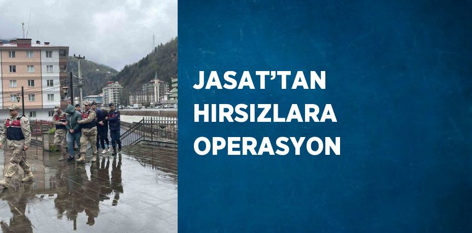 JASAT’TAN HIRSIZLARA OPERASYON