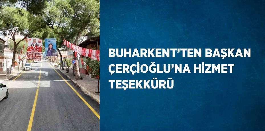 BUHARKENT’TEN BAŞKAN ÇERÇİOĞLU’NA HİZMET TEŞEKKÜRÜ