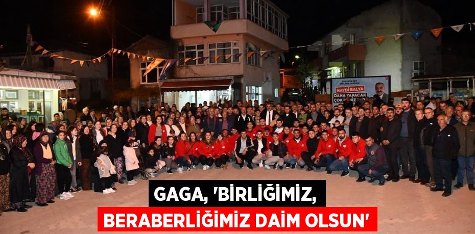 GAGA, “BİRLİĞİMİZ, BERABERLİĞİMİZ DAİM OLSUN”