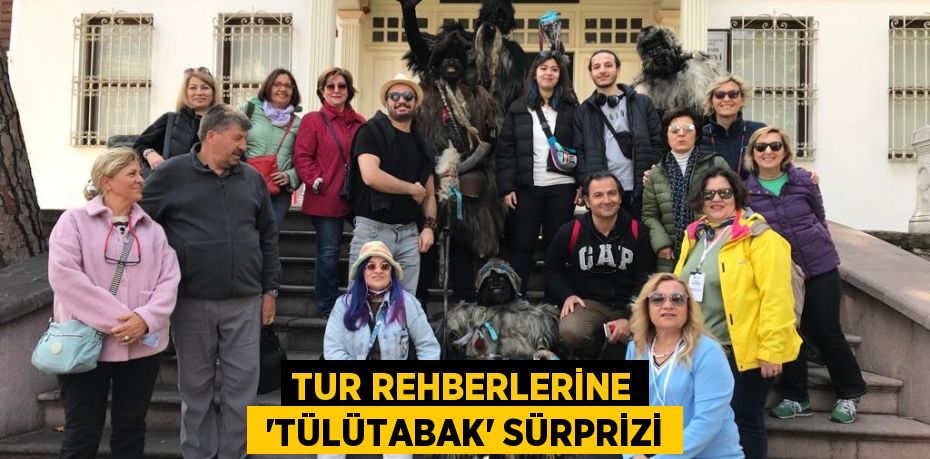 Tur rehberlerine  'tülütabak' sürprizi