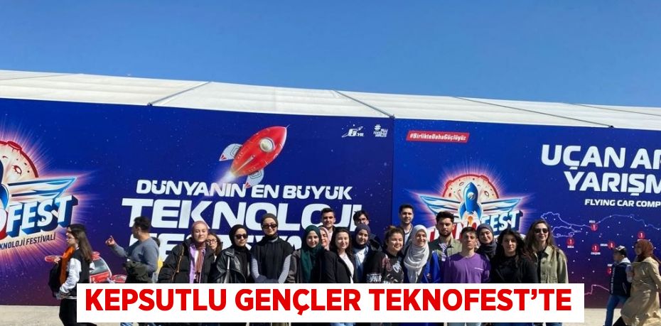 KEPSUTLU GENÇLER TEKNOFEST’TE